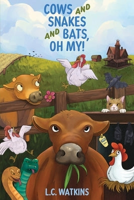Cows and Snakes and Bats, Oh My!: Life On a Small Ohio Farm by Watkins, L. C.