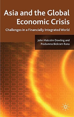 Asia and the Global Economic Crisis: Challenges in a Financially Integrated World by Dowling, J.