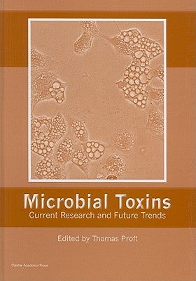Microbial Toxins: Current Research and Future Trends by Proft