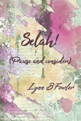 Selah! (Pause and consider) by Fowler, Lynn B.