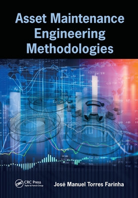 Asset Maintenance Engineering Methodologies by Farinha, José Manuel Torres