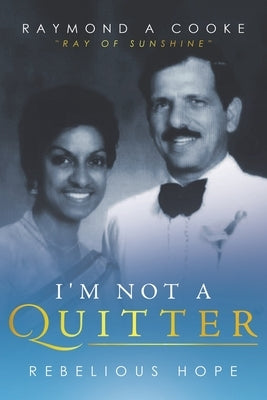 I'm Not a Quitter - Rebelious Hope: Ray of Sunshine by Cooke, Raymond A.
