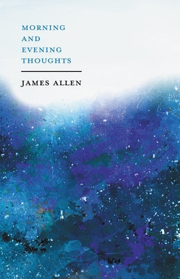 Morning and Evening Thoughts: With an Essay from Within You Is the Power by Henry Thomas Hamblin by Allen, James