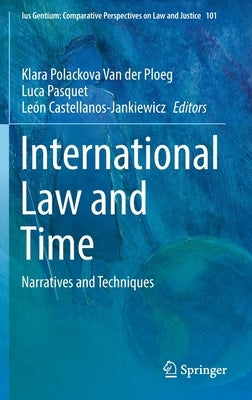 International Law and Time: Narratives and Techniques by Van Der Ploeg, Klara Polackova