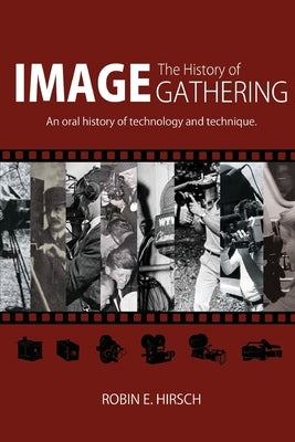 The History of Image Gathering: An Oral History of Technology and Technique by Gonzalez, Diana