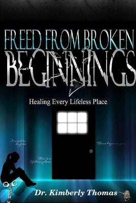 Freed From Broken Beginnings by Thomas, Kimberly