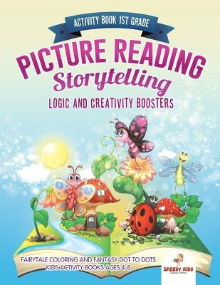 Activity Book 1st Grade. Picture Reading Storytelling. Logic and Creativity Boosters: Fairytale Coloring and Fantasy Dot to Dots. Kids Activity Books by Speedy Kids