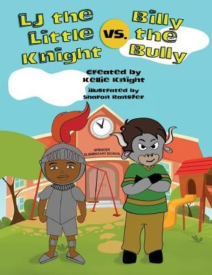 LJ the Little Knight vs. Billy the Bully by Knight, Kellie