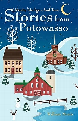 Stories from Potowasso: Morality Tales from a Small Town by Morris, William