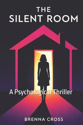 The Silent Room: A Psychological Thriller by Cross, Brenna