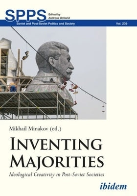 Inventing Majorities: Ideological Creativity in Post-Soviet Societies by 