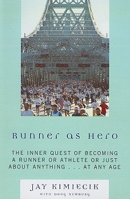 Runner as Hero: The inner quest of becoming an athlete or just about anything...at any age by Kimiecik, Jay