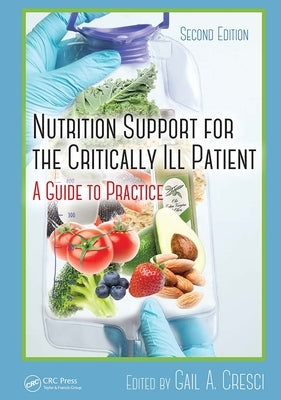 Nutrition Support for the Critically Ill Patient: A Guide to Practice, Second Edition by Cresci Phd, Gail A.