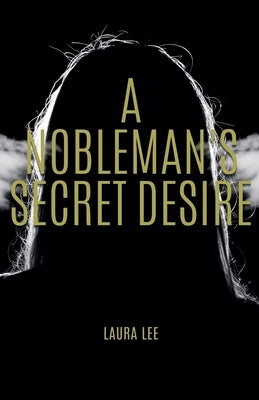 A Nobleman's Secret Desire by Lee, Laura