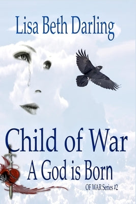 Child of War: A God is Born by Darling, Lisa Beth