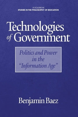 Technologies of Government: Politics and Power in the Information Age by Baez, Benjamin