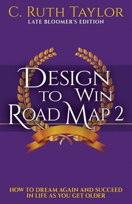 Design to Win Road Map 2: How to Dream Again and Succeed in Life as You Get Older by Richards-Goffe, Jo-Ann