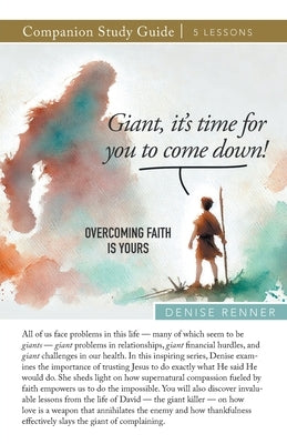 Giant, It's Time for You To Come Down! Overcoming Faith Is Yours Study Guide by Renner, Denise