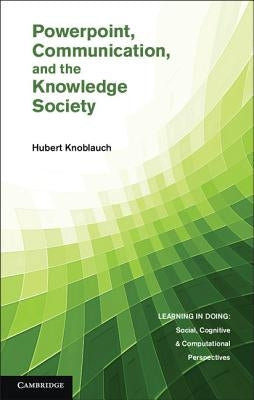 PowerPoint, Communication, and the Knowledge Society by Knoblauch, Hubert