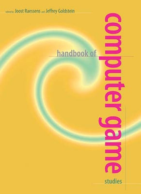 Handbook of Computer Game Studies by Raessens, Joost