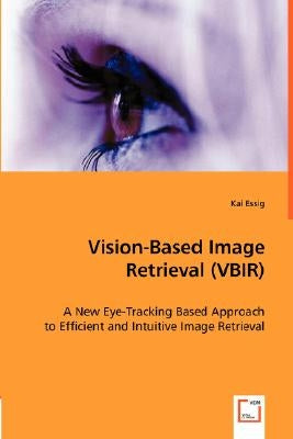 Vision-Based Image Retrieval (VBIR) by Essig, Kai