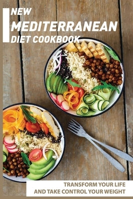 New Mediterranean Diet Cookbook: Transform Your Life And Take Control Your Weight: Mediterranean Recipes by Klebanoff, Tina