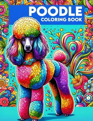Poodle Coloring book: A Collection of Majestic Dogs to Color and Enjoy by Golden, Antonia