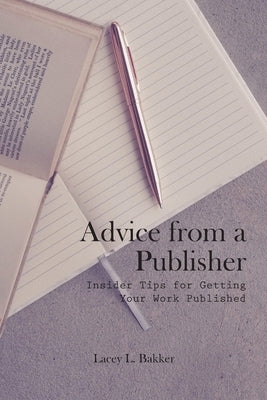 Advice from a Publisher (Insider Tips for Getting Your Work Published!) by Goubar, Alex
