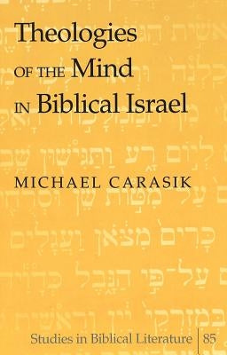 Theologies of the Mind in Biblical Israel by Gossai, Hemchand