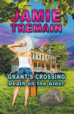 Grant's Crossing - Death on the Alder by Tremain, Jamie