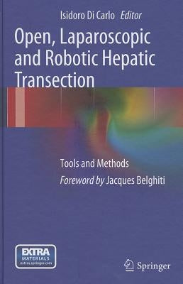 Open, Laparoscopic and Robotic Hepatic Transection: Tools and Methods by Di Carlo, Isidoro