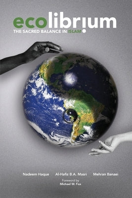 Ecolibrium: The Sacred Balance in Islam by Haque, Nadeem