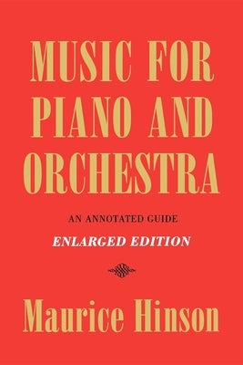 Music for Piano and Orchestra, Enlarged Edition: An Annotated Guide by Hinson, Maurice