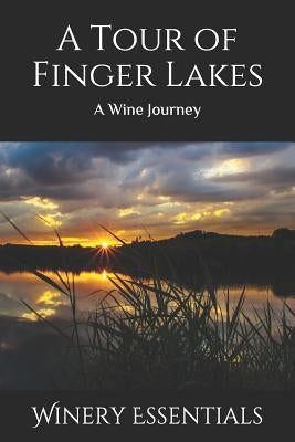 A Tour of Finger Lakes: A Wine Journey by Essentials, Winery