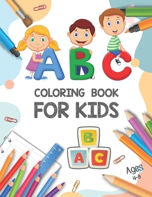 ABC Coloring Book for Kids Ages 4-8: Coloring Book for Kids and Toddlers Learn the Alphabet - Fun Coloring Books for Toddlers - Big Activity Workbook by Publication, Khorseda Press