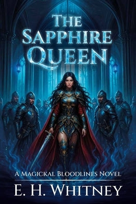 The Sapphire Queen, A Magickal Bloodlines Novel by Whitney, E. H.