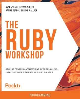 The Ruby Workshop by Paul, Akshat