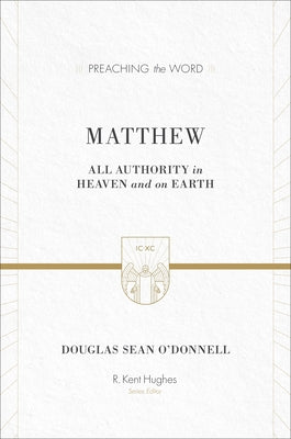 Matthew: All Authority in Heaven and on Earth by O'Donnell, Douglas Sean