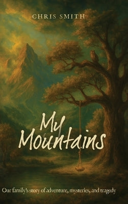 My Mountains: Our family's story of adventure, mysteries, and tragedy by Smith, Chris