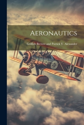 Aeronautics by Brewer and Patrick Y. Alexander, Grif