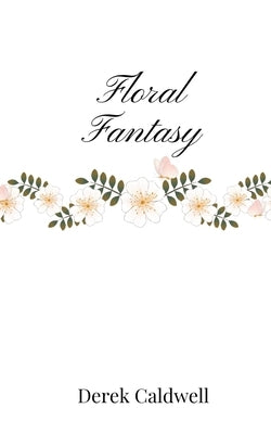 Floral Fantasy by Caldwell, Derek