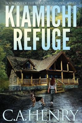 Kiamichi Refuge: Book One of the Kiamichi Survival Series by Henry, C. a.