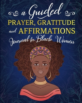 A Guided Prayer Gratitude and Affirmations Journal for Black Women: 52 Gratitude Prompts, 52 Affirmations, 52 Bible Verses, Weekly Reflection Pages, 8 by Publications, Simply For You