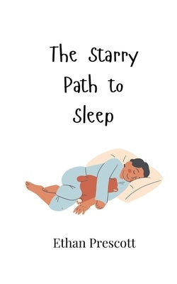 The Starry Path to Sleep by Prescott, Ethan