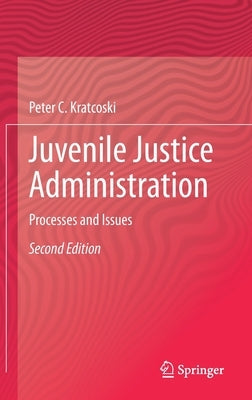Juvenile Justice Administration: Processes and Issues by Kratcoski, Peter C.