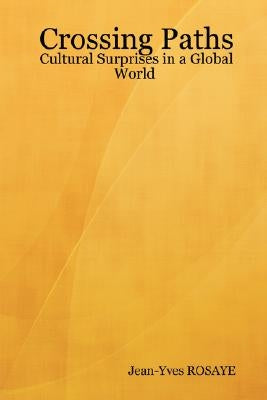 Crossing Paths...Cultural Surprises in a Global World. by Jean-Yves, Rosaye