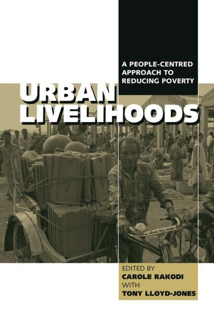 Urban Livelihoods: A People-centred Approach to Reducing Poverty by Rakodi, Carole