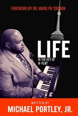 Life in The Key of A-Flat by Portley, Michael, Jr.