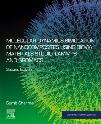 Molecular Dynamics Simulation of Nanocomposites Using Biovia Materials Studio, Lammps and Gromacs by Sharma, Sumit
