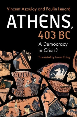 Athens, 403 BC: A Democracy in Crisis? by Azoulay, Vincent